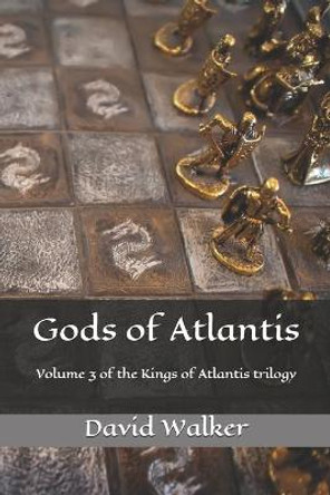 Gods of Atlantis: Volume 3 of the Kings of Atlantis Trilogy David Walker (Deakin University) 9781508901051