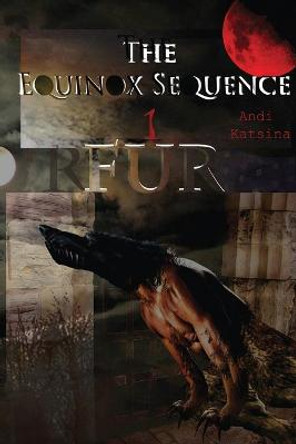 The Equinox Sequence: Fur: The First Luna beasts Andi Katsina 9781523867813