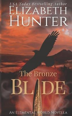 The Bronze Blade: An Elemental World Novella Elizabeth Hunter 9781518741432