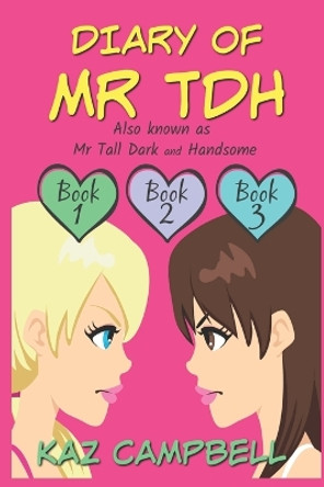 Diary of Mr TDH (also known as) Mr Tall Dark and Handsome: A Book for Girls aged 9 - 12: Books 1, 2 and 3 Bill Campbell 9781534850170