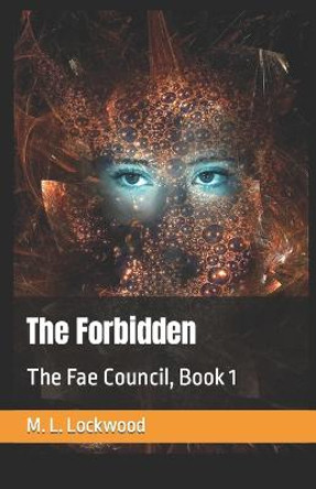 The Forbidden: The Fae Council, Book 1 M L Lockwood 9781535549288