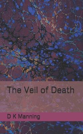The Veil of Death by D K Manning