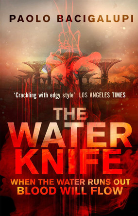 The Water Knife Paolo Bacigalupi 9780356500546