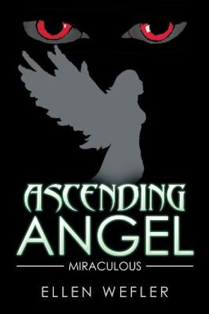 Ascending Angel: Miraculous Ellen Wefler 9781543439267