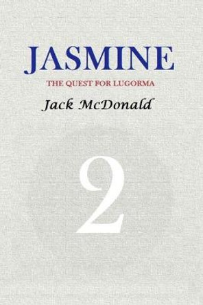 Jasmine 2: The Quest For Lugorma Jack McDonald, PH. (King's College London UK) 9781542322966