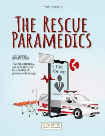 The Rescue Paramedics - The Life-Saving Board Game York P Herpers 9781539984955