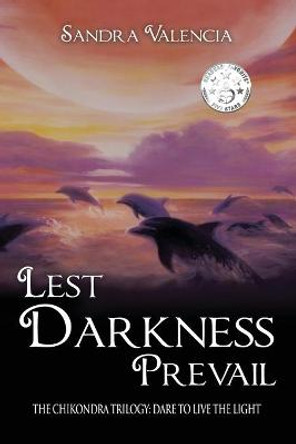 Lest Darkness Prevail: Dare to Live the Light Sandra Valencia 9781633373952