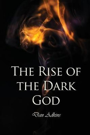 The Rise of the Dark God Dan Adkins 9781639372218