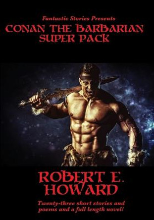 Fantastic Stories Presents: Conan The Barbarian Super Pack (Illustrated) Robert E Howard 9781633843226