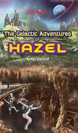 The Galactic Adventures of Hazel - Gurecoa Starlight 9781641825139