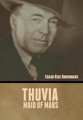 Thuvia, Maid of Mars Edgar Rice Burroughs 9781636372419