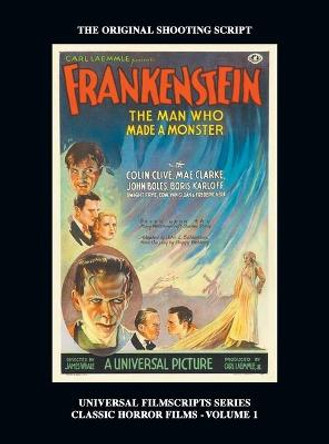 Frankenstein (Universal Filmscripts Series HARDBACK: Classic Horror Films - Volume 1) Philip J Riley 9781629338576