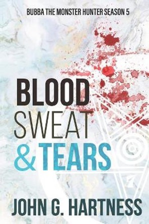 Blood, Sweat, & Tears: Bubba the Monster Hunter Season 5 John G Hartness 9781645540946