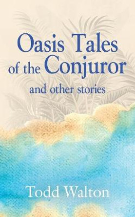 Oasis Tales of the Conjuror by Todd Walton