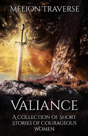 Valiance: A Collection of Short Stories of Courageous Women Melion Traverse 9781644770931