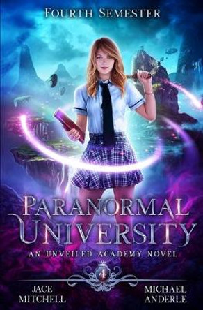 Paranormal University: Fourth Semester: An Unveiled Academy Novel Michael Anderle 9781642029338