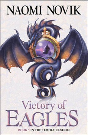 Victory of Eagles (The Temeraire Series, Book 5) Naomi Novik 9780007256761