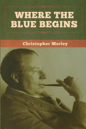 Where the Blue Begins Christopher Morley 9781647996963