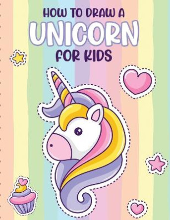 How To Draw A Unicorn For Kids: Learn To Draw Easy Step By Step Drawing Grid Crafts and Games Paige Cooper 9781649302557