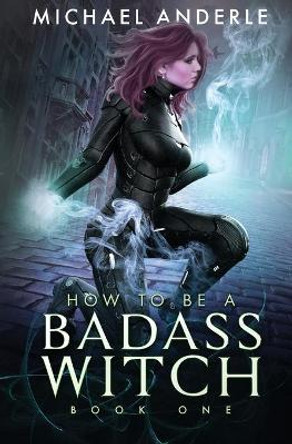 How to be a Badass Witch Michael Anderle 9781649714497
