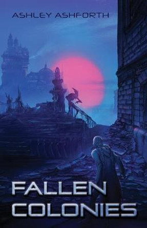 Fallen Colonies Ashley Ashforth 9781662920295