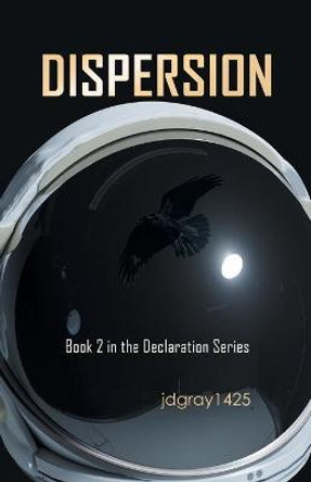 Dispersion: Book 2 in the Declaration Series Jdgray1425 9781663215857