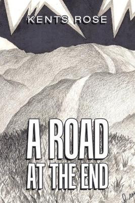 A Road at The End Kents Rose 9781664179615