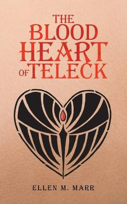 The Blood Heart of Teleck by Ellen M Marr