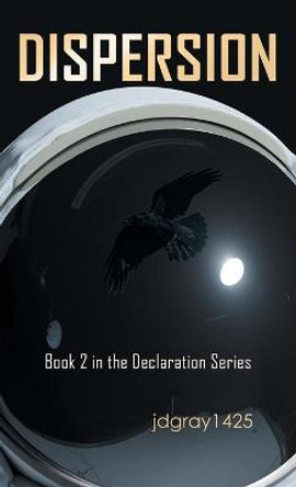 Dispersion: Book 2 in the Declaration Series Jdgray1425 9781663215871