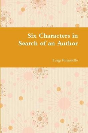 Six Characters in Search of an Author Luigi Pirandello 9781678002824 Six Characters in Search of an Author Luigi Pirandello 9781678002824