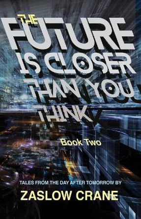 The Future Is Closer Than You Think- Book 2: Tales From The Day After Tomorrow Zaslow Crane 9781672428361