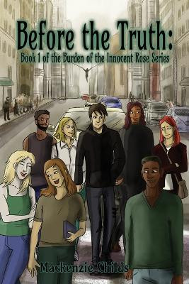 Before the Truth: Book 1 of the Burden of the Innocent Rose Series MacKenzie Childs 9781685375058