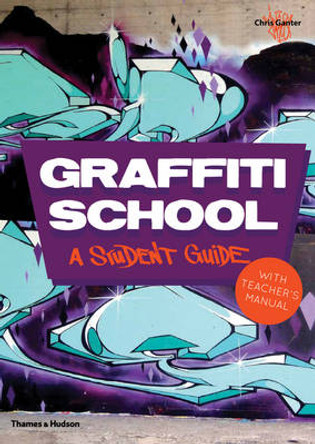 Graffiti School: A Student Guide with Teacher's Manual Chris Ganter 9780500290972