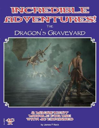 Incredible Adventures - The Dragons Graveyard James Keck 9781667127453