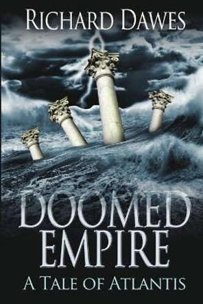 Doomed Empire: A Tale of Atlantis Richard Dawes 9781680461947