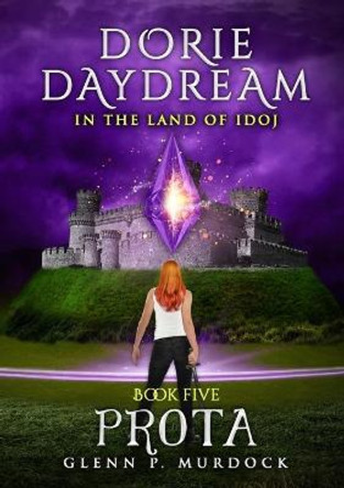 Dorie Daydream in the Land of Idoj - Book Five: Prota Glenn Murdock 9781667101903