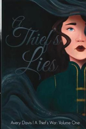 A Thief's Lies: A Thief's War: Volume One Avery Davis 9781716036781