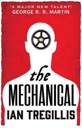 The Mechanical: Book One of the Alchemy Wars Ian Tregillis 9780356502328