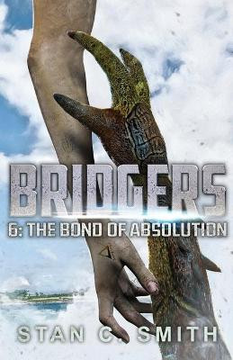 Bridgers 6: The Bond of Absolution Stan C Smith 9781710313673