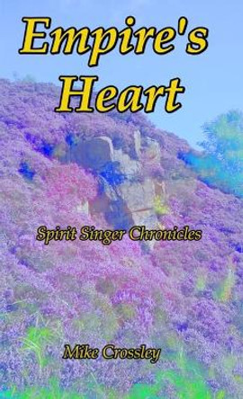 Empire's Heart: Spirit Singer Chronicles 3 Michael Crossley 9781716688607