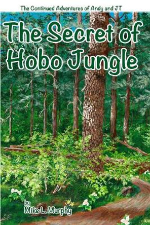 The Secret of Hobo Jungle Mike L Murphy 9781716973871