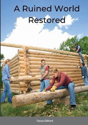 A Ruined World Restored by Tanya Gilford