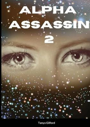 Alpha Assassin 2: Book 2 of the Alpha Assassin series Tanya Gilford 9781716249495