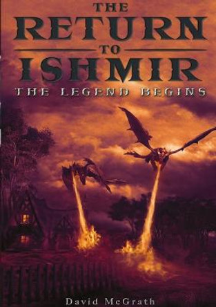 The Return To Ishmir The Legend Begins David McGrath 9781716415029