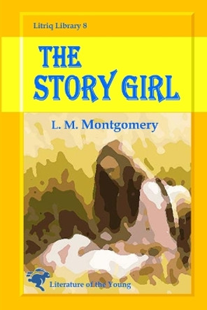 The Story Girl L M Montgomery 9781716649516