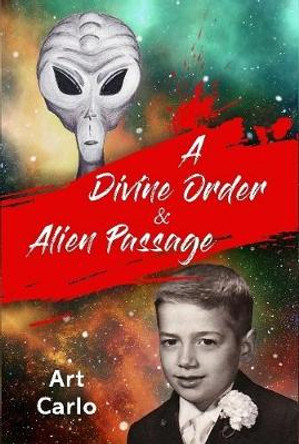 A Divine Order & Alien Passage Arthur Carlo Padoan 9781716133176