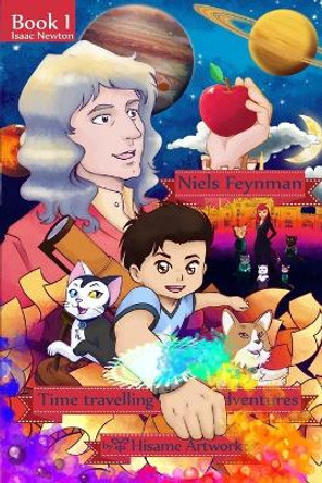 Niels Feynman's time traveling adventures Book 1 Chapter 5: Niels and friends visit Sir. Isaac Newton Hisame Artwork 9781716451737