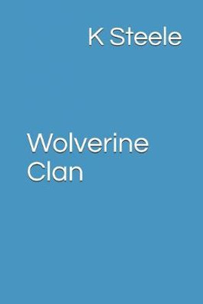 Wolverine Clan K Steele 9781717886286