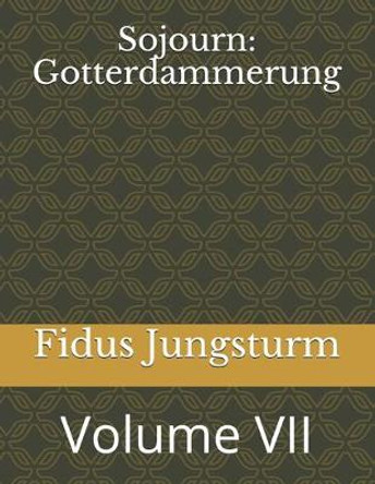 Sojourn: Gotterdammerung: Volume VII Fidus Jungsturm 9781719018197