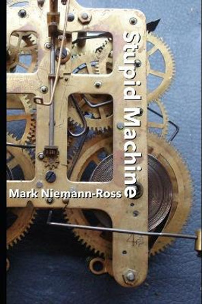 Stupid Machine Mark Niemann-Ross 9781718833395